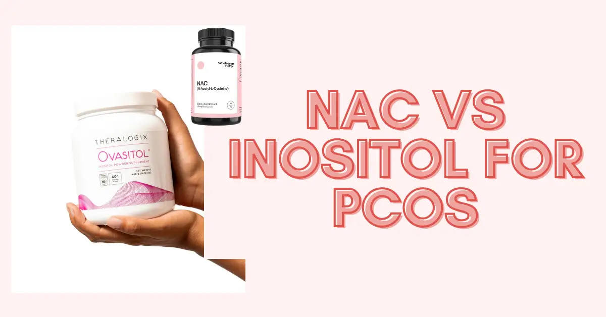 NAC Vs Inositol for PCOS: Which One is Better for You?