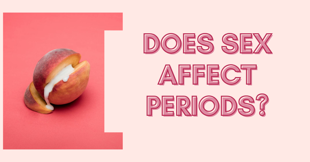 Does Sex Affect Periods?