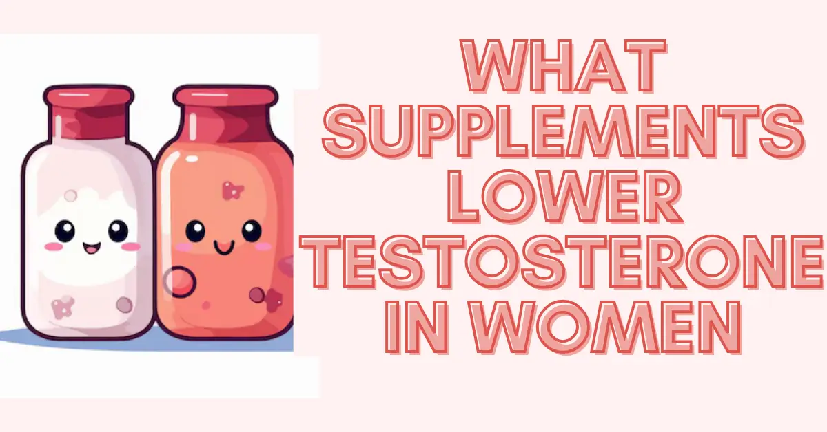 What Supplements Lower Testosterone in Females?