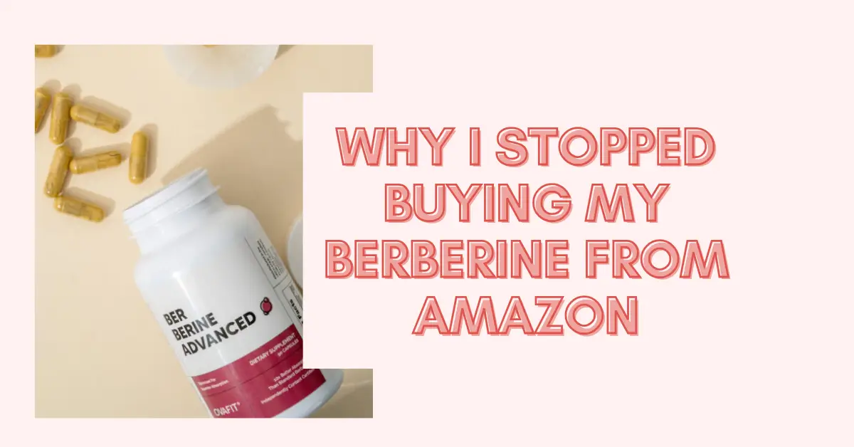 Why I Stopped Buying My Berberine from Amazon