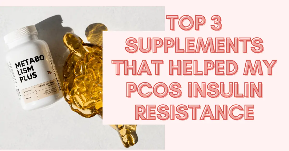The Top 3 Supplements That Helped My PCOS Insulin Resistance