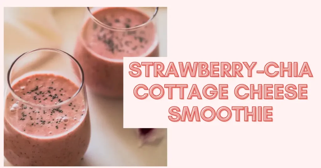 Strawberry-Chia Cottage Cheese Smoothie