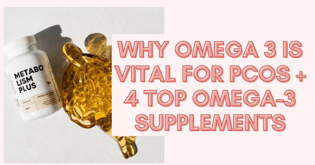 Why omega 3 is vital for PCOS + 4 Best Omega-3 Supplements