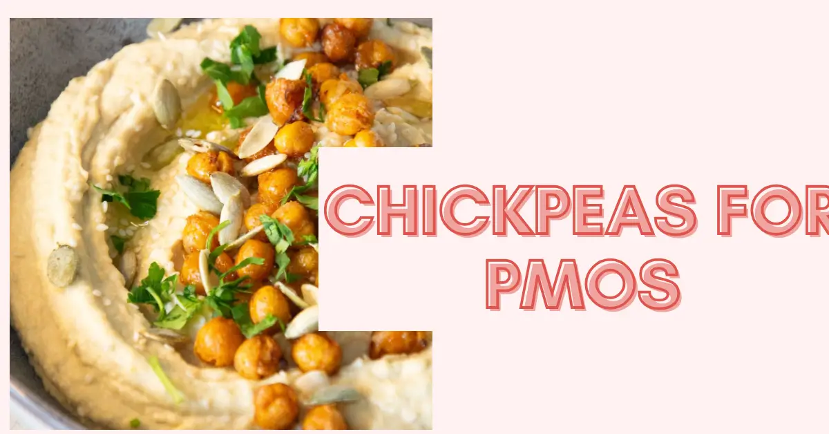 Chickpeas and PMOS : Hormone-Friendly Protein
